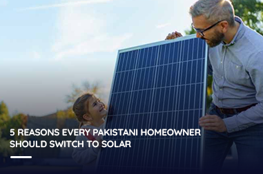 5 reasons every Pakistani homeowner should switch to solar