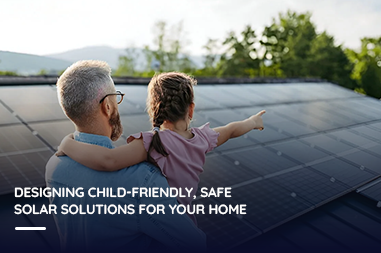 Designing child-friendly, safe solar solutions for your home