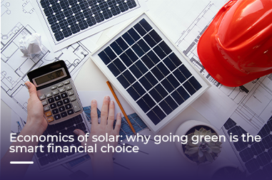 Economics of solar: Why going green is the smart financial choice?