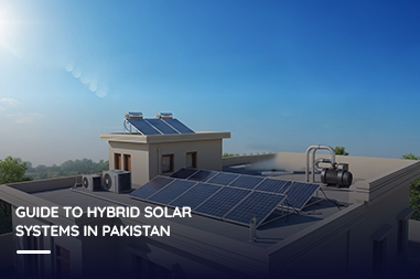 Guide to Hybrid Solar Systems in Pakistan