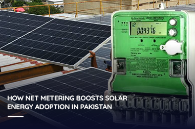 How Net Metering Boosts Solar Energy Adoption in Pakistan?