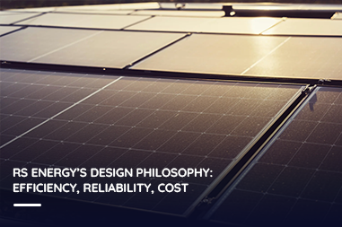 RS Energy’s design philosophy: Efficiency, reliability, cost