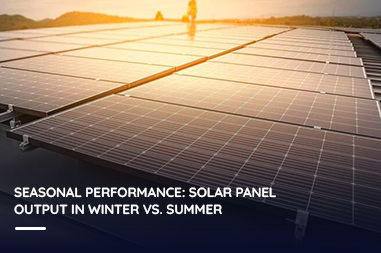 Seasonal performance: Solar panel output in winter vs. summer 