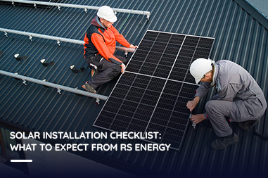 Solar Installation Checklist: What to Expect from RS Energy?