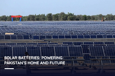 Solar batteries: Powering Pakistan’s home and future