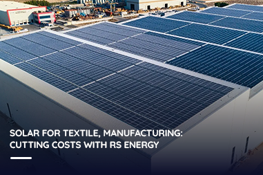 Solar for textile, manufacturing: Cutting costs with RS Energy