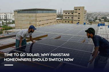 Time to go solar: Why Pakistani homeowners should switch now?