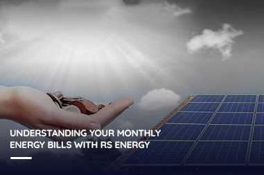 Understanding your monthly energy bills with RS Energy