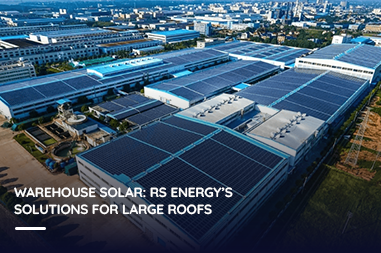 Warehouse solar: RS Energy’s solutions for large roofs
