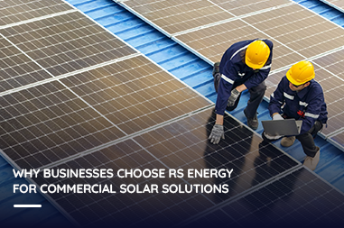 Why businesses choose RS Energy for commercial solar solutions?