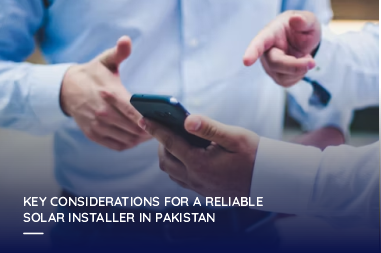 Key considerations for a reliable solar installer in Pakistan