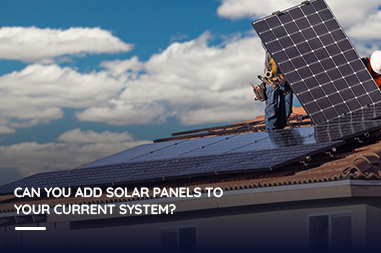 Can you add solar panels to your current system?