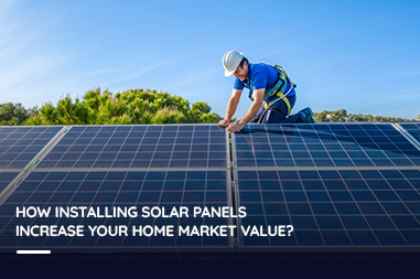 How installing solar panels increase your home market value?