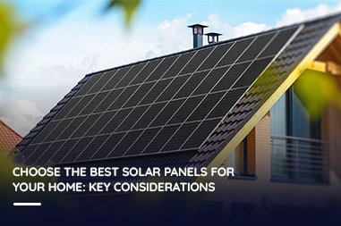 Choose the best solar panels for your home: key considerations