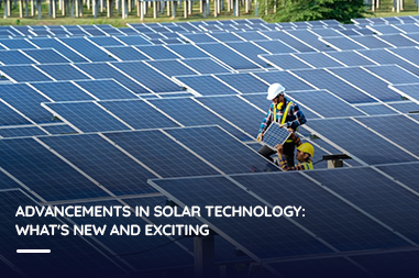 Advancements in Solar Technology: What's New and Exciting?