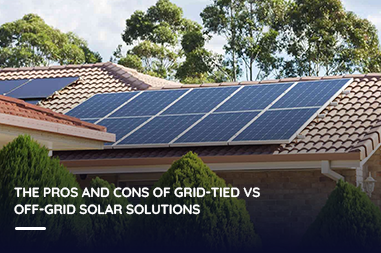 The Pros and Cons of Grid-Tied vs Off-Grid Solar Solutions