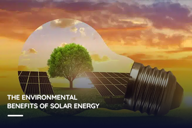 The Environmental Benefits of Solar Energy