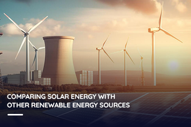 Comparing Solar Energy with Other Renewable Energy Sources