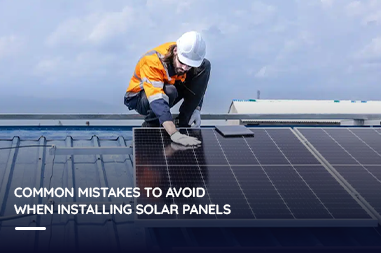 Common mistakes to avoid when installing solar panels