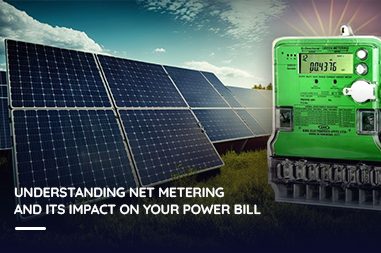 Understanding Net Metering and Its Impact on Your Power Bill