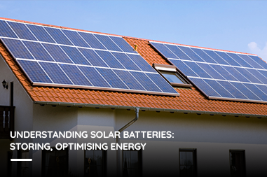 Understanding solar batteries: storing, optimising energy
