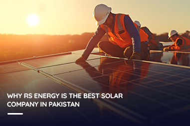 Why RS Energy Is the Best Solar Company in Pakistan