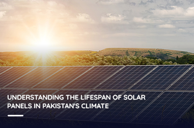 Understanding the Lifespan of Solar Panels in Pakistan's Climate