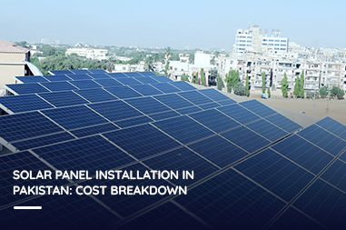 Solar panel installation in Pakistan: cost breakdown