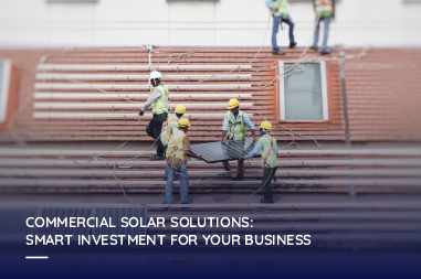 Commercial solar solutions: Smart investment for your business
