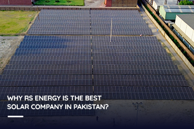 Why RS Energy Is the Best Solar Company in Pakistan?