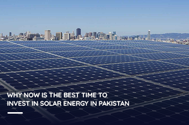 Why now is the best time to invest in solar energy in Pakistan