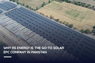 Why RS Energy Is the Go-To Solar EPC Company in Pakistan?