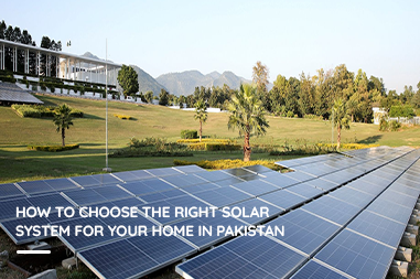 How to Choose the Right Solar System for Your Home in Pakistan