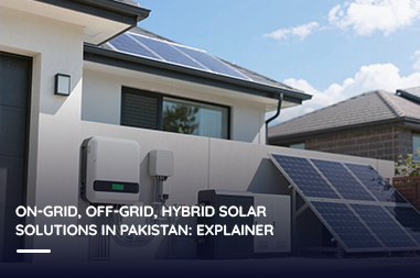 On-grid, off-grid, hybrid solar solutions in Pakistan: explainer